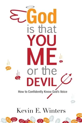 Isten, te vagy az, én vagy az ördög: Hogyan ismerheted meg magabiztosan Isten hangját? - God, Is that You, Me, or the Devil: How to Confidently Know God's Voice