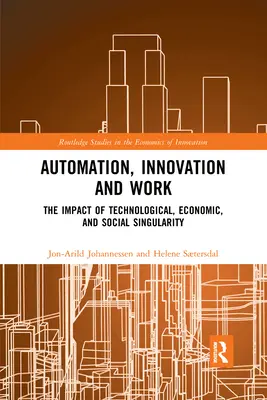 Automatizálás, innováció és munka: A technológiai, gazdasági és társadalmi szingularitás hatásai - Automation, Innovation and Work: The Impact of Technological, Economic, and Social Singularity