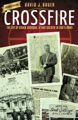 Kereszttűz: Chuck Svoboda, Isten hadseregének gyalogos katonája - Chuck Svoboda élete - Crossfire: The Life of Chuck Svoboda, a Foot-Soldier in God's Army