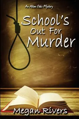 A gyilkosság miatt nincs iskola: An Alton Oaks Mystery - School's Out For Murder: An Alton Oaks Mystery