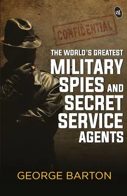 A világ legnagyobb katonai kémei és titkosszolgálati ügynökei - The World's Greatest Military Spies and Secret Service Agents