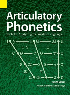 Articulatory Phonetics: Eszközök a világ nyelveinek elemzéséhez, 4. kiadás - Articulatory Phonetics: Tools for Analyzing the World's Languages, 4th Edition