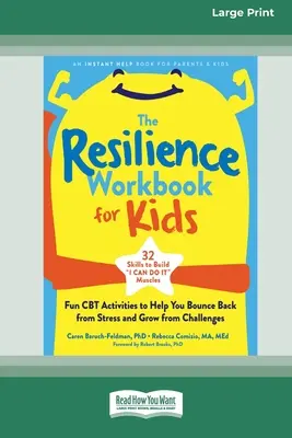 The Resilience Workbook for Kids: Fun CBT Activities to Help You Bounce Back from Stress and Grow from Challenges [Large Print 16 Pt Edition]