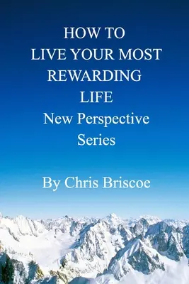 Hogyan élheted a legmegnyerőbb életedet: Új perspektíva sorozat - How to Live Your Most Rewarding Life: New Perspective Series