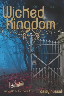 Gonosz lázadás: Gonosz királyság, 1. könyv - Wicked Rebellion: Wicked Kingdom, Book 1
