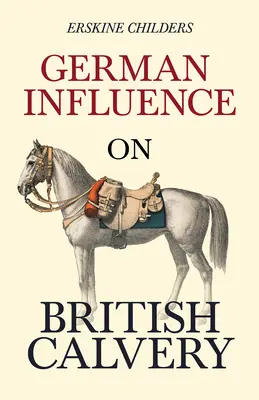 Német befolyás a brit lovasságra: Egy részletet közöl Ryan Desmond: Emlékezés Sionra - Ryan Desmond - German Influence on British Cavalry: With an Excerpt From Remembering Sion By Ryan Desmond