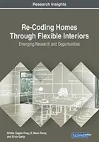 Az otthonok újrakódolása rugalmas belső terek révén: Új kutatások és lehetőségek - Re-Coding Homes Through Flexible Interiors: Emerging Research and Opportunities