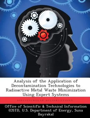 A dekontaminációs technológiák alkalmazásának elemzése a radioaktív fémhulladékok minimalizálására szakértői rendszerek segítségével - Analysis of the Application of Decontamination Technologies to Radioactive Metal Waste Minimization Using Expert Systems