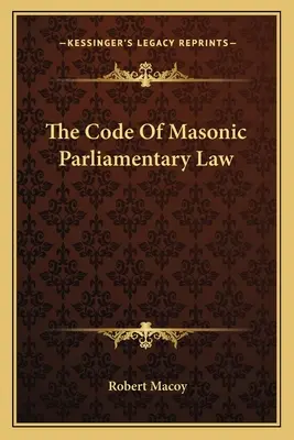 A szabadkőműves parlamenti törvénykönyv - The Code Of Masonic Parliamentary Law