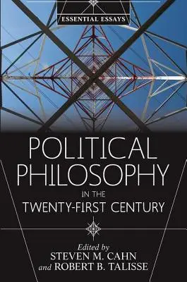 Politikai filozófia a huszonegyedik században: Essential Essays - Political Philosophy in the Twenty-First Century: Essential Essays