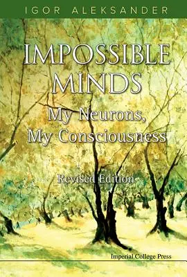 Lehetetlen elmék: Az én neuronjaim, az én tudatom (Felülvizsgált kiadás) - Impossible Minds: My Neurons, My Consciousness (Revised Edition)