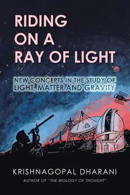 Lovaglás a fénysugáron: Új koncepciók a fény, az anyag és a gravitáció tanulmányozásában - Riding on a Ray of Light: New Concepts in the Study of Light, Matter and Gravity