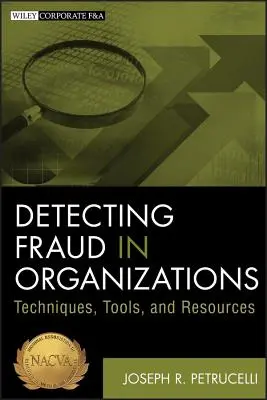 A csalás felderítése a szervezetekben: Technikák, eszközök és források - Detecting Fraud in Organizations: Techniques, Tools, and Resources