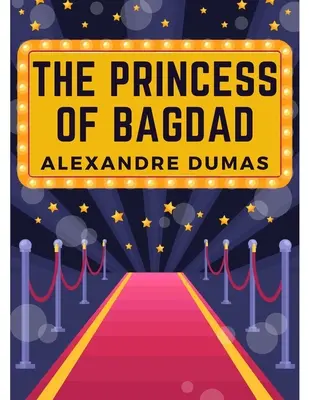 A bagdadi hercegnő: A Play In Three Act In Three Act - The Princess of Bagdad: A Play In Three Acts