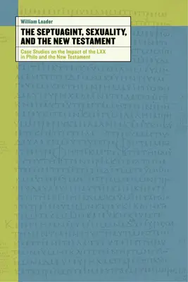 A Septuaginta, a szexualitás és az Újszövetség: Esettanulmányok a LXX hatásáról Philónban és az Újszövetségben - The Septuagint, Sexuality, and the New Testament: Case Studies on the Impact of the LXX in Philo and the New Testament