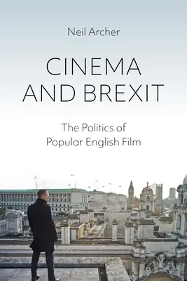 Mozi és Brexit: A népszerű angol filmek politikája - Cinema and Brexit: The Politics of Popular English Film