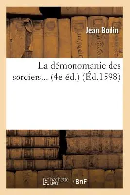 La Dmonomanie Des Sorciers (d.1598)