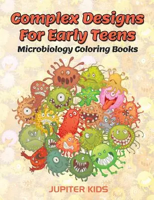 Komplex minták korai tinédzsereknek: Microbiology Coloring Books - Complex Designs For Early Teens: Microbiology Coloring Books