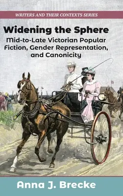 A szféra kiszélesítése: Mid-to-Late Victorian Popular Fiction, Gender Representation, and Canonicity (A nemek reprezentációja és a kanonicitás) - Widening the Sphere: Mid-to-Late Victorian Popular Fiction, Gender Representation, and Canonicity