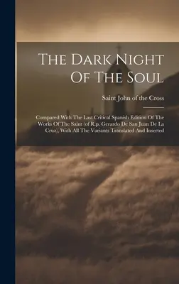 A lélek sötét éjszakája; Összehasonlítva a szent (R.p. Gerardo De San Juan De La Cruz) műveinek utolsó kritikai spanyol kiadásával, A... - The Dark Night Of The Soul; Compared With The Last Critical Spanish Edition Of The Works Of The Saint (of R.p. Gerardo De San Juan De La Cruz), With A