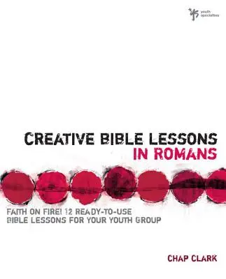 Kreatív bibliaórák a Római levélből: Hit a tűzben! - Creative Bible Lessons in Romans: Faith in Fire!