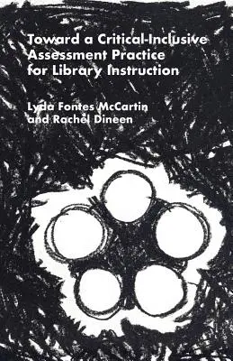 A könyvtári oktatás kritikai-inkluzív értékelési gyakorlata felé - Toward a Critical-Inclusive Assessment Practice for Library Instruction