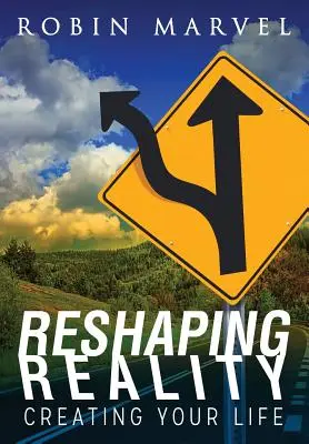 A valóság átformálása: Az életed megteremtése - Reshaping Reality: Creating Your Life