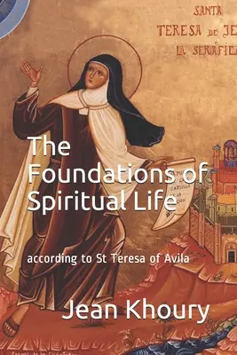 A lelki élet alapjai: Avilai Szent Teréz szerint - The Foundations of Spiritual Life: according to St Teresa of Avila