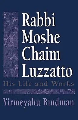 Moshe Chaim Luzzatto rabbi: élete és művei - Rabbi Moshe Chaim Luzzatto: His Life and Works