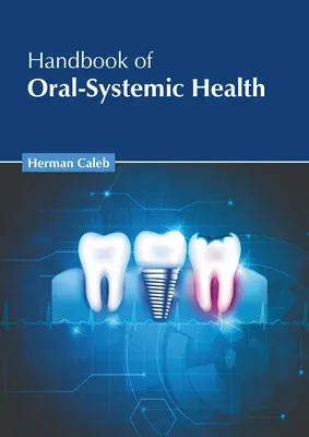 A száj- és rendszeregészségügy kézikönyve - Handbook of Oral-Systemic Health