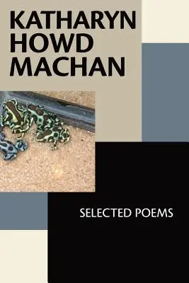 Katharyn Howd Machan: Válogatott versek - Katharyn Howd Machan: Selected Poems