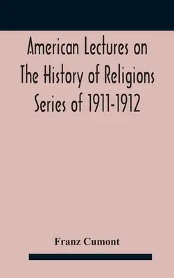 American Lectures On The History of Religions Series of 1911-1912 Asztrológia és vallás a görögök és rómaiak körében - American Lectures On The History of Religions Series of 1911-1912 Astrology and religion among the Greeks and Romans