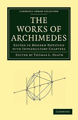 Archimédész művei: Modern jegyzetelésben szerkesztve, bevezető fejezetekkel. - The Works of Archimedes: Edited in Modern Notation with Introductory Chapters