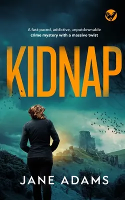 KIDNAP egy gyors tempójú, addiktív, letehetetlen krimi, hatalmas csavarral. - KIDNAP a fast-paced, addictive, unputdownable crime mystery with a massive twist