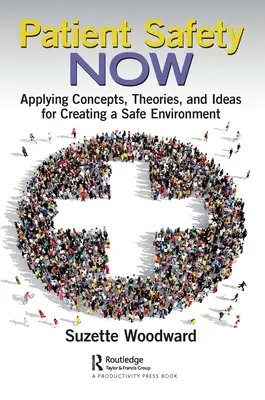 Betegbiztonság most: Koncepciók, elméletek és ötletek alkalmazása a biztonságos környezet megteremtéséhez - Patient Safety Now: Applying Concepts, Theories, and Ideas for Creating a Safe Environment