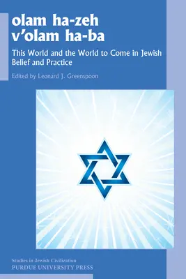 Olam He-Zeh V'Olam Ha-Ba: Ez a világ és az eljövendő világ a zsidó hitben és gyakorlatban - Olam He-Zeh V'Olam Ha-Ba: This World and the World to Come in Jewish Belief and Practice