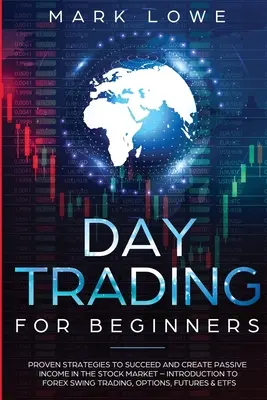 Nappali kereskedés: Bevált stratégiák a sikerhez és a passzív jövedelem megteremtéséhez a tőzsdén - Bevezetés a Forex Swi-be - Day Trading: For Beginners - Proven Strategies to Succeed and Create Passive Income in the Stock Market - Introduction to Forex Swi