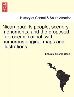 Nicaragua: népe, tájai, műemlékei és a tervezett óceánközi csatorna, számos eredeti térképpel és illusztrációval. - Nicaragua: its people, scenery, monuments, and the proposed interoceanic canal, with numerous original maps and illustrations.