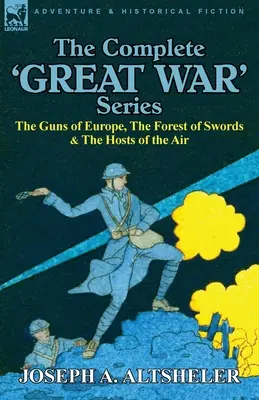 A teljes 'Nagy Háború' sorozat: Európa ágyúi, A kardok erdeje & A levegő seregei - The Complete 'Great War' Series: The Guns of Europe, the Forest of Swords & the Hosts of the Air