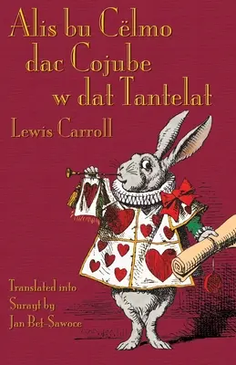 Alis bu Clmo dac Cojube w dat Tantelat: Alice csodaországbeli kalandjai Surayt (Turoyo) nyelven - Alis bu Clmo dac Cojube w dat Tantelat: Alice's Adventures in Wonderland in Surayt (Turoyo)