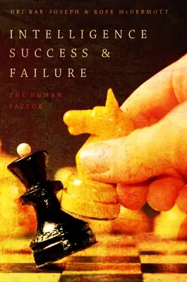 Az intelligencia sikere és kudarca: Az emberi tényező - Intelligence Success and Failure: The Human Factor