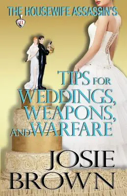 A háziasszony bérgyilkos tippjei esküvőkhöz, fegyverekhez és hadviseléshez - The Housewife Assassin's Tips for Weddings, Weapons, and Warfare