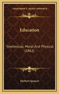 Oktatás: Intellektuális, erkölcsi és fizikai (1862) - Education: Intellectual, Moral And Physical (1862)