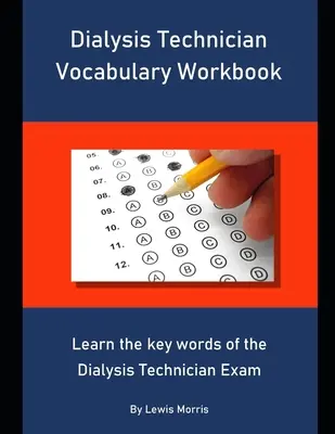 Dialízis technikus szókincs munkafüzet: A dialízis technikus vizsga kulcsszavainak megtanulása - Dialysis Technician Vocabulary Workbook: Learn the key words of the Dialysis Technician Exam