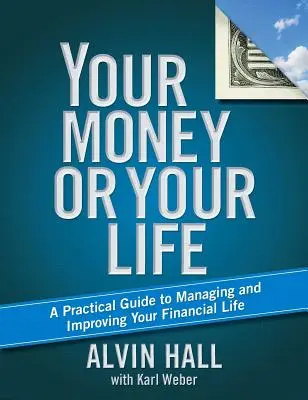 A pénzed vagy az életed: Gyakorlati útmutató a pénzügyi életed kezeléséhez és javításához - Your Money or Your Life: A Practical Guide to Managing and Improving Your Financial Life