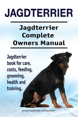 Jagdterrier. Jagdterrier Teljes tulajdonosi kézikönyv. Jagdterrier könyv gondozás, költségek, etetés, ápolás, egészség és képzés. - Jagdterrier. Jagdterrier Complete Owners Manual. Jagdterrier book for care, costs, feeding, grooming, health and training.