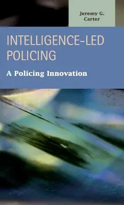 Hírszerzéssel irányított rendfenntartás: Rendészeti innováció - Intelligence-Led Policing: A Policing Innovation