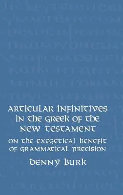 Artikuláris főnévi igenevek az Újszövetség görög nyelvében: A nyelvtani pontosság exegetikai hasznáról - Articular Infinitives in the Greek of the New Testament: On the Exegetical Benefit of Grammatical Precision