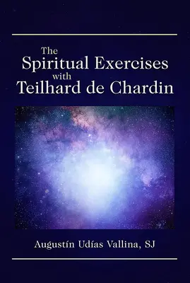 Lelkigyakorlatok Teilhard de Chardin-nal - The Spiritual Exercises with Teilhard de Chardin