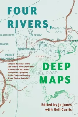 Négy folyó mély térképek: Gyűjtött válaszok a Don és a Dee folyókon (Északkelet-Skócia), valamint a Derbarl Yerrigan és a Dyarlgarro Beeliar (S - Four Rivers Deep maps: Collected Responses on the Don and Dee Rivers (North-East Scotland) and the Derbarl Yerrigan and Dyarlgarro Beeliar (S